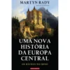 Uma Nova História Da Europa Central de Martyn Rady