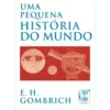 Uma Pequena História do Mundo (Livro de Bolso) de E. H. Gombrich