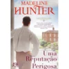 Uma Reputação Perigosa de Madeline Hunter - Série os Libertinos Livro I