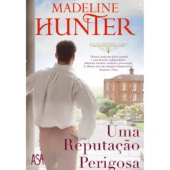 Uma Reputação Perigosa de Madeline Hunter - Série os Libertinos Livro I