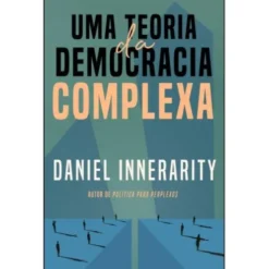 Uma Teoria da Democracia Complexa de Daniel Innerarity