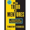 Uma Tribo de Mentores de Timothy Ferriss de Timothy Ferriss