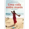 Uma Vida Entre Marés de José Rodrigues