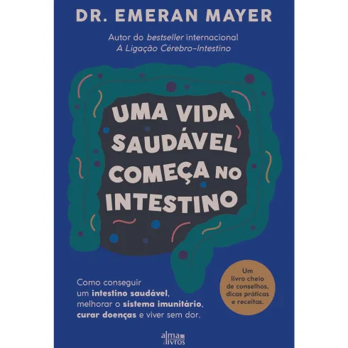 Uma Vida Saudável Começa No Intestino de Emeran A. Mayer