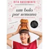 Um Bolo por Semana de Rita Nascimento de Rita Nascimento
