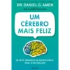 Um Cérebro Mais Feliz de Dr. Daniel G. Amen
