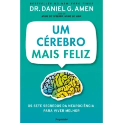 Um Cérebro Mais Feliz de Dr. Daniel G. Amen