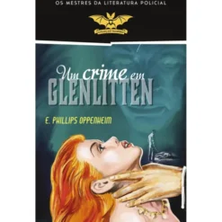 Um Crime em Glenlitten de E. Phillips Oppenheim