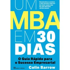 Um MBA em 30 Dias de Colin Barrow - O Guia Rápido para o Sucesso Empresarial