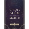 Unidos Além Da Morte de Catte Coelho
