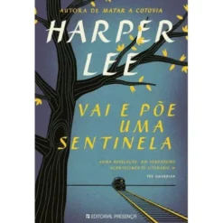 Vai e Põe Uma Sentinela de Harper Lee