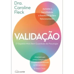 Validação de Dra. Caroline Fleck - O Segredo Mais Bem Guardado da Psicologia