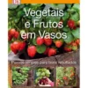 Vegetais e Frutos em Vasos de Dorling Kindersley
