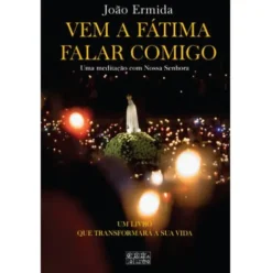 Vem a Fátima Falar Comigo de João Ermida