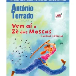 Vem Aí o Zé das Moscas e Outras Histórias de António Torrado