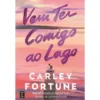 Vem Ter Comigo ao Lago de Carley Fortune