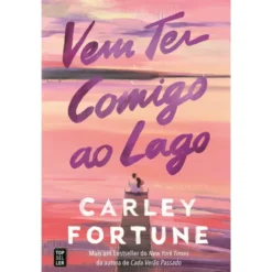 Vem Ter Comigo ao Lago de Carley Fortune