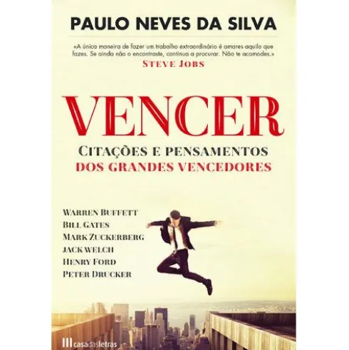 Vencer - Citações e Pensamentos dos Grandes Vencedores de Paulo Neves da Silva