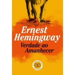 Verdade Ao Amanhecer de Ernest Hemingway