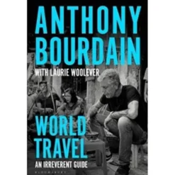 Viagens Pelo Mundo - um Guia Irreverente de Anthony Bourdain e Laurie Woolever