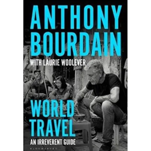 Viagens Pelo Mundo - um Guia Irreverente de Anthony Bourdain e Laurie Woolever
