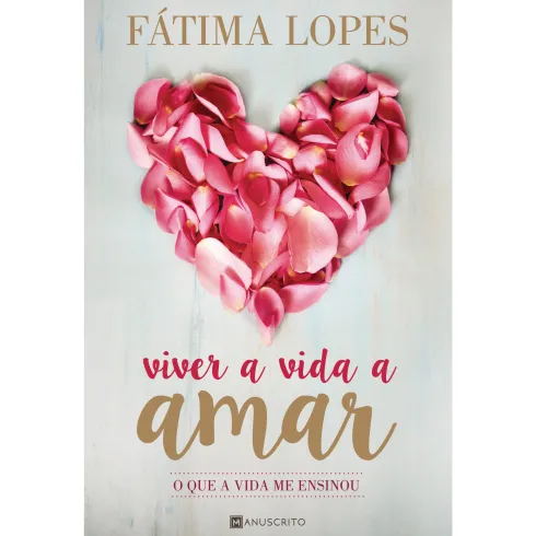 Viver a Vida a Amar de Fátima Lopes - O que a Vida Me Ensinou