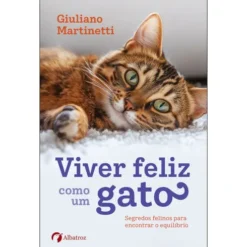 Viver Feliz Como Um Gato de Giuliano Martinetti