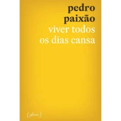 Viver Todos Os Dias Cansa de Pedro Paixão
