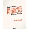 Vogais e Consoantes Politicamente Incorrectas do Acordo Ortográfico de Pedro Correia