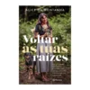 Voltar Às Tuas Raízes de Alice Da Montanha
