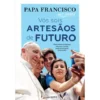 Vós Sois Artesãos de Futuro de Papa Francisco