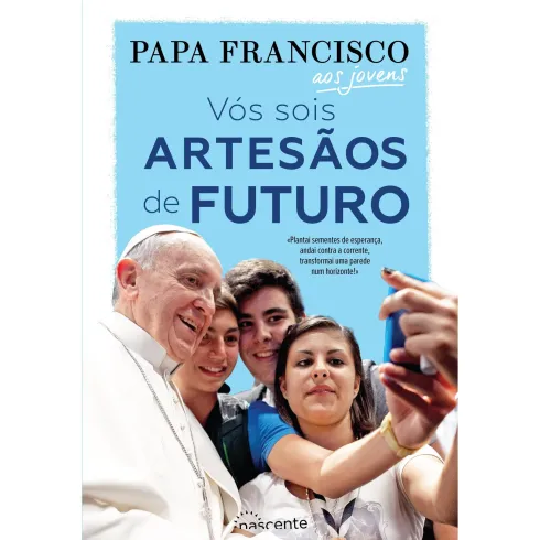Vós Sois Artesãos de Futuro de Papa Francisco