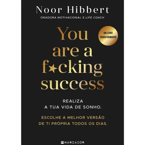 You Are a F*cking Success de Noor Hibbert - Realiza a Tua Vida de Sonho. Escolhe a Melhor Versão de Ti Própria Todos os Dias.