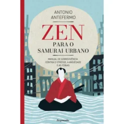 Zen Para O Samurai Urbano de Antonio Antefermo